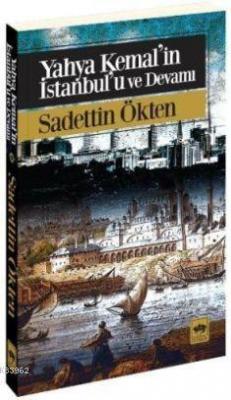 Yahya Kemal'in İstanbul'u ve Devamı Sadettin Ökten