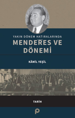 Yakın Dönem Hatıralarında Menderes ve Dönemi Kamil Yeşil