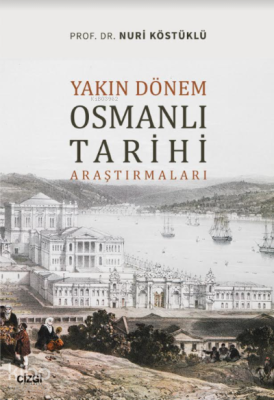 Yakın Dönem Osmanlı Tarihi Araştırmaları Nuri Köstüklü