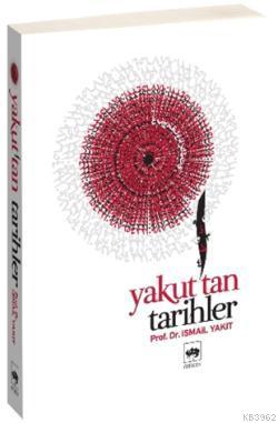 Yakuttan Tarihler İsmail Yakıt