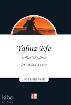 Yalnız Efe; 100 Temel Eser Ömer Seyfettin