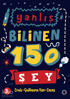 Yanlış Bilinen 150 Şey Louis Guillaume Kan Lacas