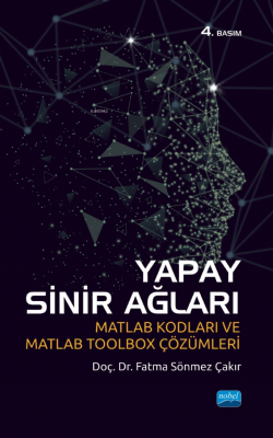 Yapay Sinir Ağları; Matlab Kodları ve Matlab Toolbox Çözümleri Fatma S