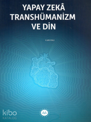 Yapay Zeka Transhümanizm ve Din Kolektif