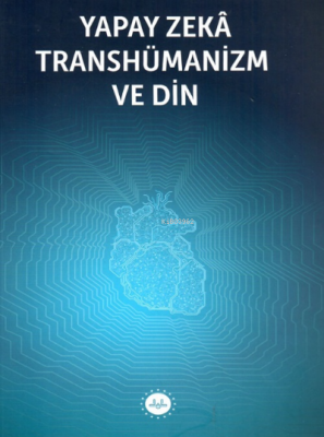 Yapay Zeka Transhümanizm ve Din Kolektif