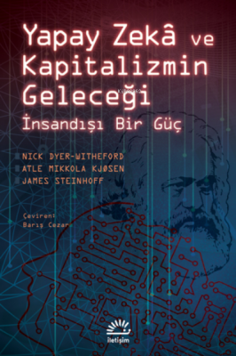 Yapay Zeka ve Kapitalizmin Geleceği İnsandışı Bir Güç Nick Dyer-Withef