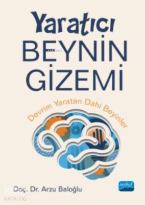 Yaratıcı Beynin Gizemi - Devrim Yaratan Dâhi Beyinler Arzu Baloğlu