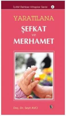 Yaratılana Şefkat ve Merhamet Seyit Avcı