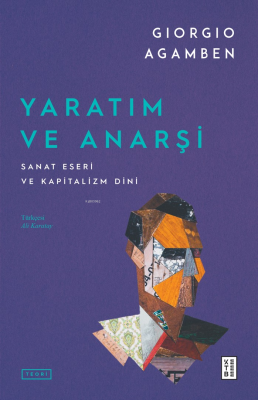 Yaratım ve Anarşi;Sanat Eseri ve Kapitalizm Dini Giorgio Agamben