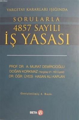 Yargıtay Kararları Işığında Sorularla 4857 Sayılı İş Yasası A. Murat D