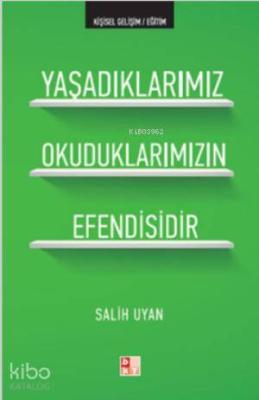 Yaşadıklarımız Okuduklarımızın Efendisidir Salih Uyan