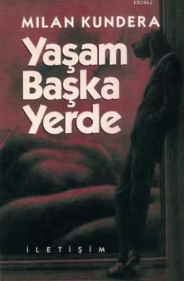 Yaşam Başka Yerde Milan Kundera