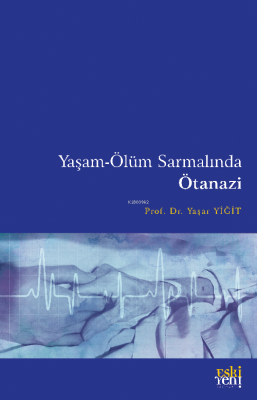 Yaşam-Ölüm Sarmalında Ötanazi Yaşar Yiğit