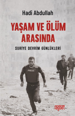 Yaşam ve Ölüm;Arasında; Suriye Devrim Günlükleri Hadi Abdullah