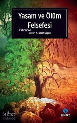 Yaşam ve Ölüm Felsefesi A. Kadir Çüçen