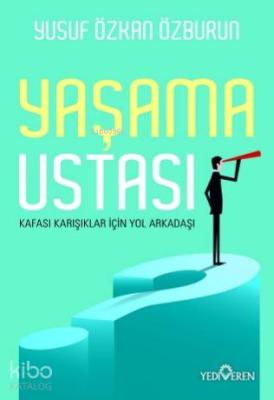 Yaşama Ustası; Kafası Karışıklar İçin Yol Arkadaşı Yusuf Özkan Özburun