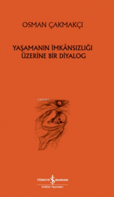 Yaşamanın İmkansızlığı Üzerine Bir Diyalog Osman Çakmakçı