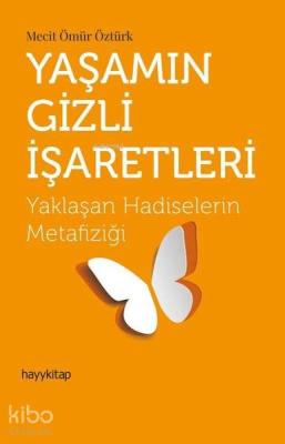 Yaşamın Gizli İşaretleri Yaklaşan Hadiselerin Metafiziği Mecit Ömür Öz