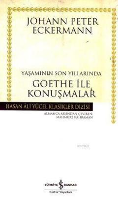 Yaşamının Son Yıllarında Goethe İle Konuşmalar Johann Peter Eckermann