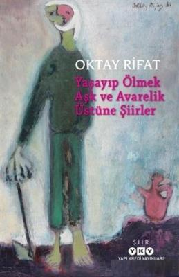 Yaşayıp Ölmek Aşk ve Avarelik Üstüne Şiirler Oktay Rifat