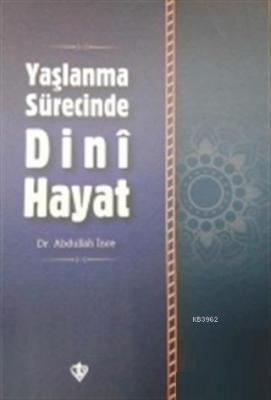 Yaşlanma Sürecinde Dini Hayat Abdullah İnce