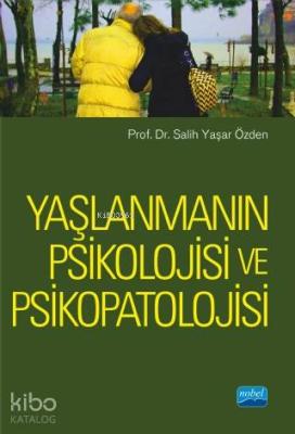 Yaşlanmanın Psikolojisi ve Psikopatolojisi Salih Yaşar Özden