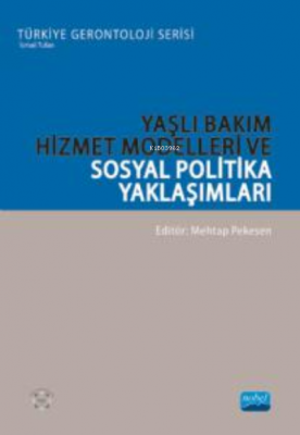 Yaşlı Bakım Hizmet Modelleri ve Sosyal Politika Yaklaşımları Kolektif