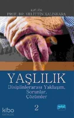 Yaşlılık; Disiplinlerarası Yaklaşım Sorunlar Çözümler 2 Ahmet Oğuz