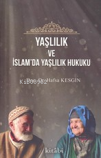 Yaşlılık Ve İslamda Yaşlılık Hukuku Hafsa Kesgin