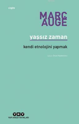 Yaşsız Zaman; Kendi Etnolojini Yapmak Marc Auge