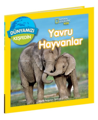 Yavru Hayvanları ;National Geographic Kids Dünyamızı Keşfedin Marfe Fe