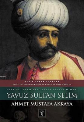 Yavuz Sultan Selim (Ciltli) Ahmet Mustafa Akkaya