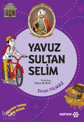 Yavuz Sultan Selim ;Dedemin İzinde Tarih Serisi Ercan Yılmaz