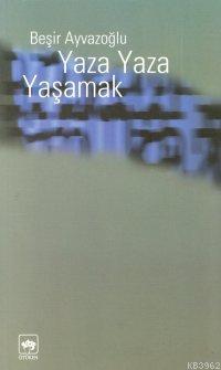 Yaza Yaza Yaşamak Beşir Ayvazoğlu