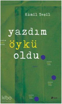 Yazdım Öykü Oldu Kamil Yeşil