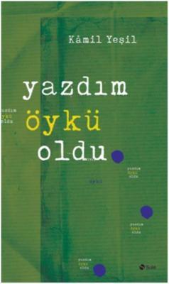 Yazdım Öykü Oldu Kamil Yeşil