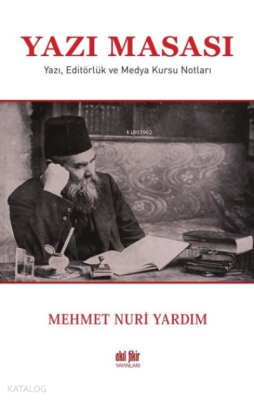 Yazı Masası Yazı, Editörlük ve Medya Kursu Notları Mehmet Nuri Yardım