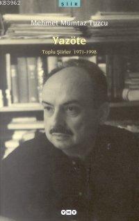 Yazöte; Toplu Şiirler 1971-1998 Mehmet Mümtaz Tuzcu