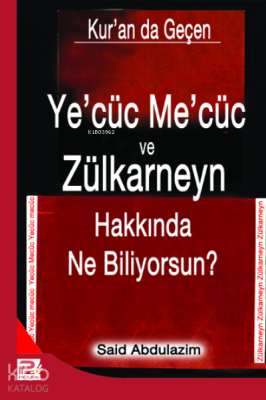 Ye'cüc Me'cüc ve Zülkarneyn Hakkında Ne Biliyorsunuz? Said Abdülazim