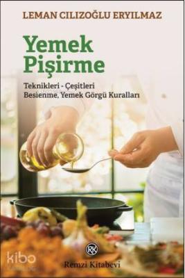 Yemek Pişirme; Teknikleri- Çeşitleri Beslenme Yemek Görgü Kuralları Le