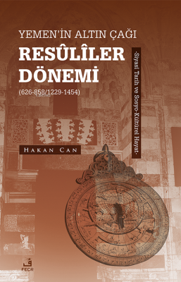 Yemen’in Altın Çağı Resûlîler Dönemi (626-858/1229-1454) ;Siyasî Tarih