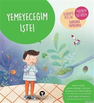 Yemeyeceğim İşte! - Ne Zormuş Büyümek Alberto Pellai