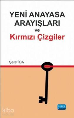 Yeni Anayasa Arayışlarında Kırmızı Çizgiler Şeref İba