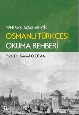 Yeni Başlayanlar için Osmanlı Türkçesi Okuma Rahberi Kemal Özcan