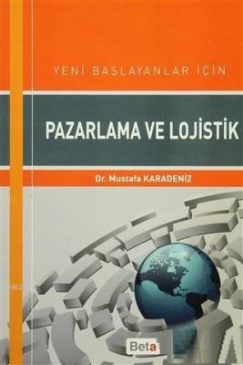 Yeni Başlayanlar için Pazarlama ve Lojistik Mustafa Karadeniz