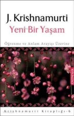 Yeni Bir Yaşam; Öğrenme ve Anlam Arayışı Üzerine Jiddhu Krishnamurti