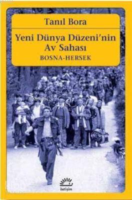 Yeni Dünya Düzeni'nin Av Sahası / Bosna-Hersek Tanıl Bora