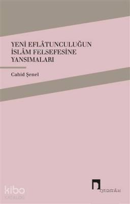 Yeni Eflatunculuğun İslam Felsefesine Yansımaları Cahid Şenel