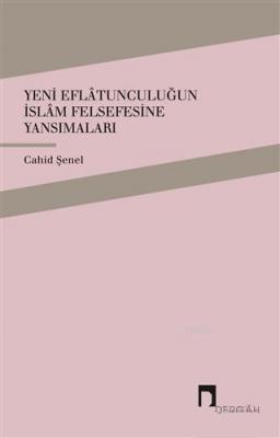 Yeni Eflatunculuğun İslam Felsefesine Yansımaları Cahid Şenel