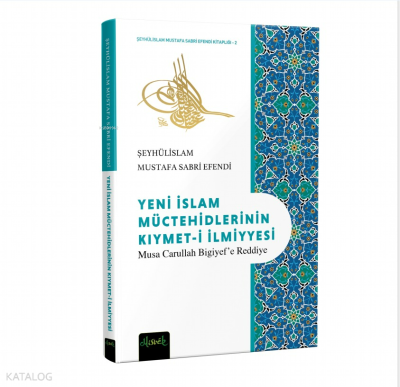 Yeni İslam Müctehidlerinin Kıymet-i İlmiyyesi;Musa Carullah Bigiyef’e 